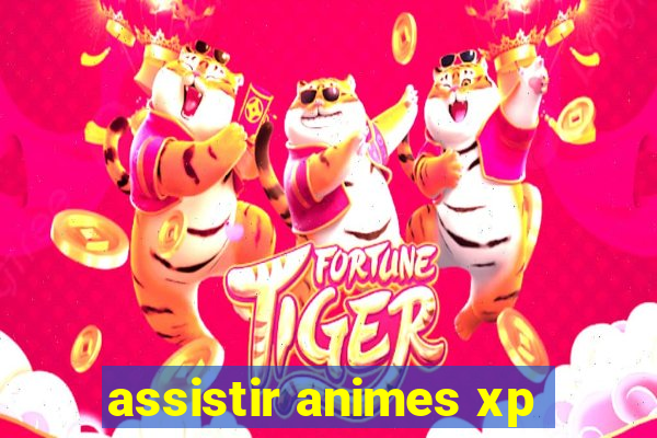 assistir animes xp